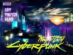 Cyberpunk 2077 cốt truyện game và góc khuất của cuộc sống tại Night City (P1)