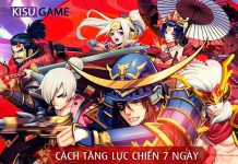 Đại Chiến Samurai – Hướng dẫn cách tăng lực chiến nhanh nhất trong 7 ngày cho Newbie