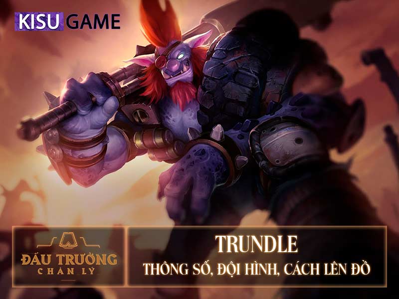 Trundle DTCL: Đội Hình, Cách Lên Đồ Trundle DTCL Mùa 5