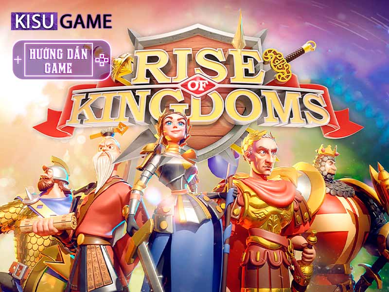 Cách chơi Rise of Kingdom