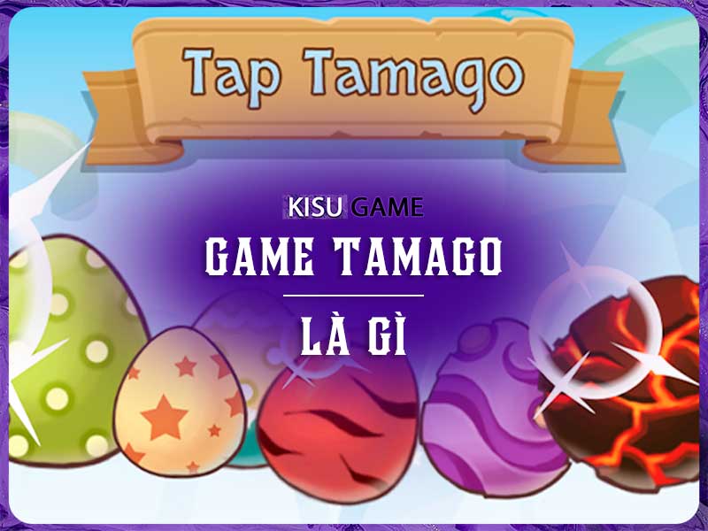 Game Tamago vô cùng thú vị