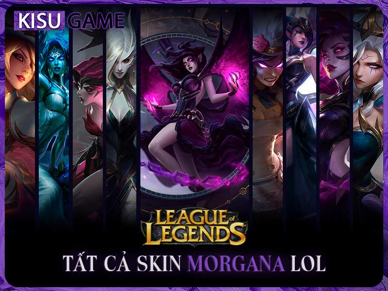Tất cả skin Morgana LOL