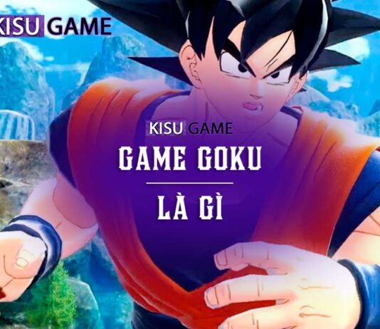 Game Goku là gì? Top 3 game Goku hấp dẫn không thể bỏ qua Game Goku là gì